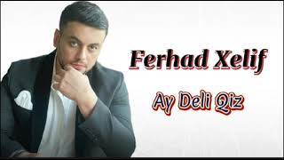 Ferhad Xelif - Ay Deli Qiz  2023 Resimi