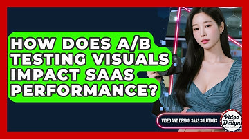 How Does A/B Testing Visuals Impact SaaS Performance? - Video And Design Saas Solutions