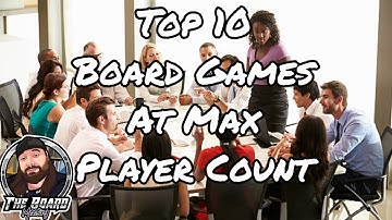 Top 10 Board Games at Max Player Count