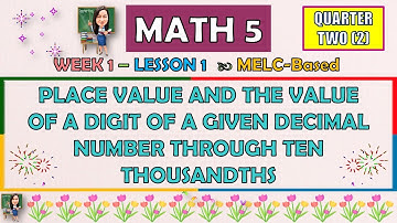 MATH 5 | QUARTER 2 WEEK 1 PLACE VALUE & THE VALUE OF A GIVEN DECIMAL NUMBER THROUGH TEN THOUSANDTHS