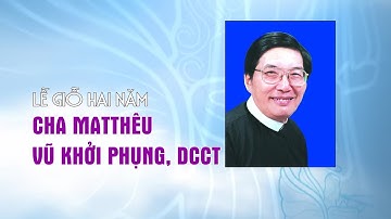 Lễ Giỗ 2 năm Cha Matthêu Vũ Khởi Phụng, DCCT.