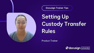 Docusign Trainer Tips: Setting Up Custody Transfer Rules
