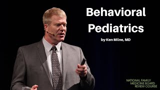 Behavioral Pediatrics | | The National Family Medicine Board Review Course