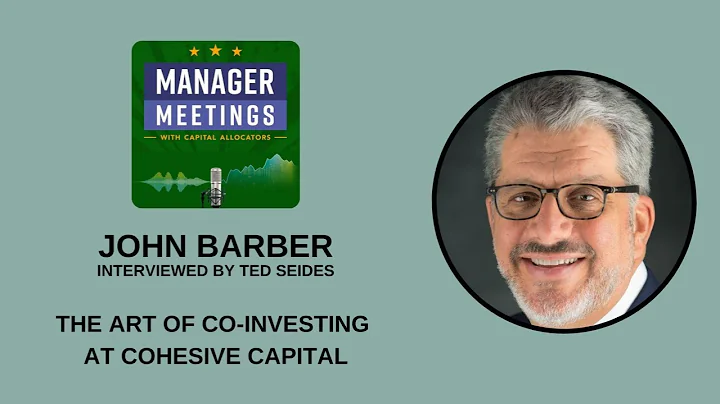 John Barber  The Art of Co-Investing at Cohesive Capital (Manager Meetings, EP.31)