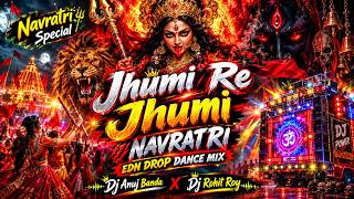 Jhumi Re Jhumi | Navratri Edm  Drop Dance Mix | Dj Anuj Banda | Dj Rohit Roy 
