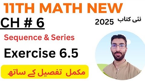 11th Class Math New Book 2025 || Chapter 6- Exercise 6.5 || Sequence  & Series