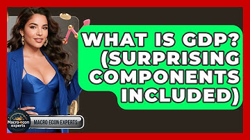 What Is GDP? (Surprising Components Included) - Macroecon Experts