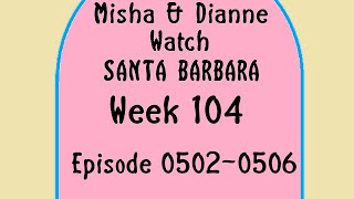 Misha & Dianne Watch Santa Barbara Week 104 Episodes 0502-0506
