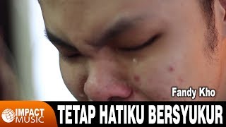 Video thumbnail of "Tetap Hatiku Bersyukur - Fandy Kho & Jason (Official Music Video) - Lagu Rohani"