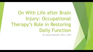 "On With Life After Brain Injury: Occupational Therapy's Role in Restoring Daily Function"