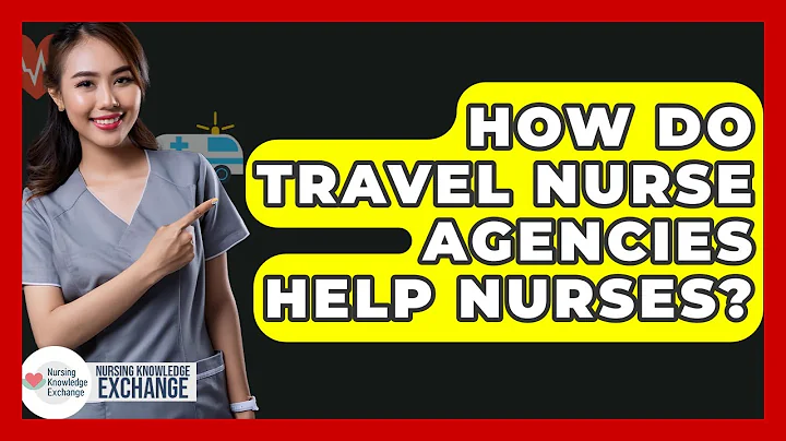 How Do Travel Nurse Agencies Help Nurses? - Nursing Knowledge Exchange