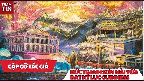 Gặp gỡ tác giả bức tranh sơn mài “Bác Hồ đọc Tuyên ngôn Độc lập” vừa đạt kỷ lục Guinness