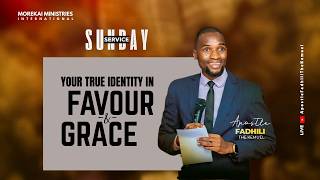 🔴 SUNDAY LIVE: YOUR TRUE IDENTITY IN FAVOUR AND GRACE | APOSTLE FADHILI THE KEMUEL | 24TH MAY