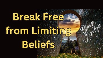 Break Free from Limiting Beliefs: Shift Your Paradigm & Achieve Your Dreams