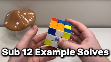 Detailed Sub 12 Example Solves (3x3 Rubik’s Cube)