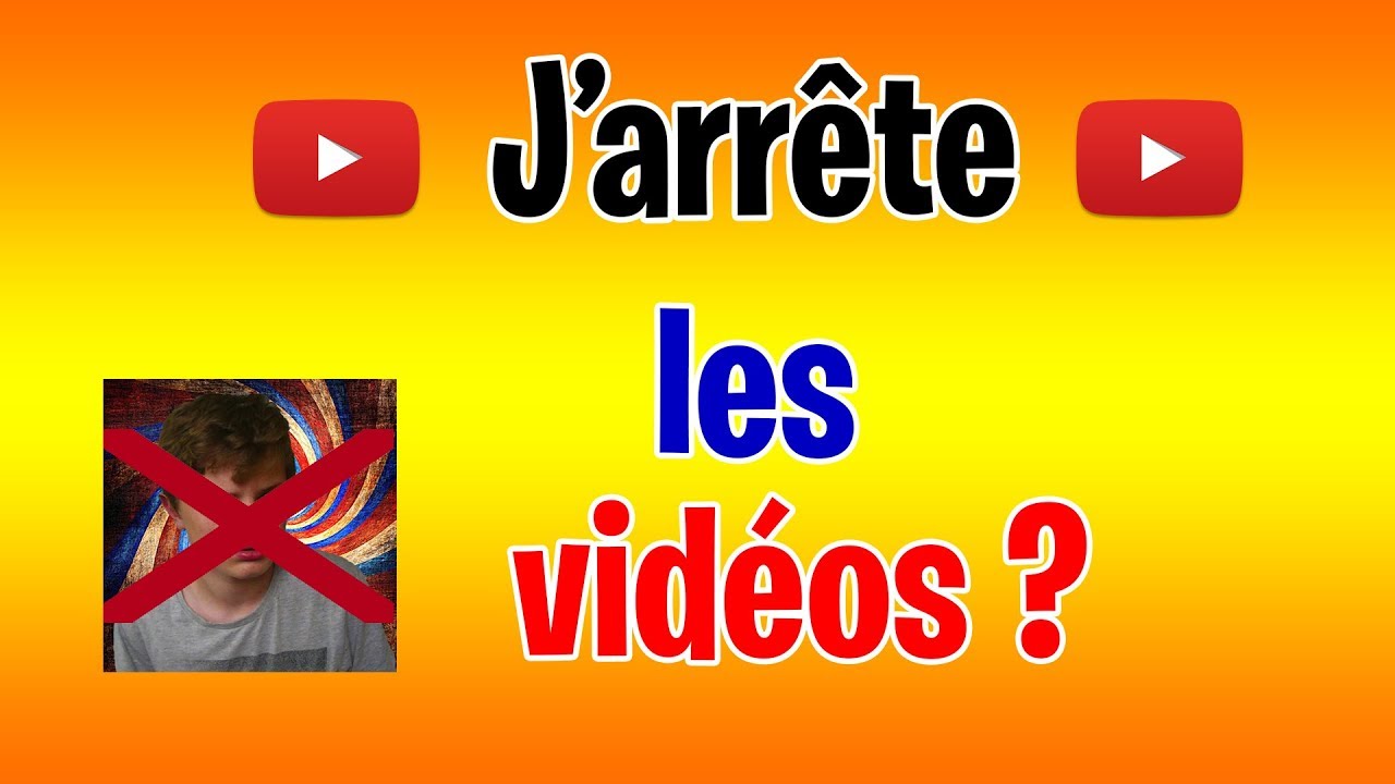 J’arrÊte Les VidÉos Youtube