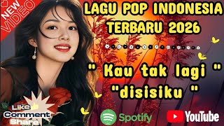 LAGU POP INDONESIA TERBARU 2026 🔥 VIRAL 💯 KAU TAK LAGI DISISIKU 🥀 COCOK UNTUK MENEMANI HARI 