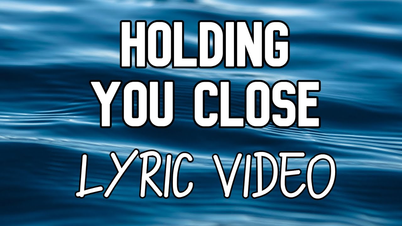 Holding You Close (Official Lyric Video) - YouTube