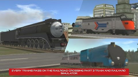 every trains passing on the railroad   crossing part 3 - train and railyard simulator