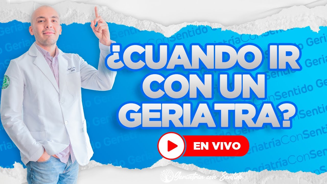 TRANSMISIÓN EN VIVO ¿CUANDO IR CON UN GERIATRA? | ¿QUÉ ES LA GERIATRÍA?