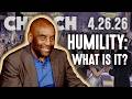 Do you have humility? What is it? | Church 4/26/26