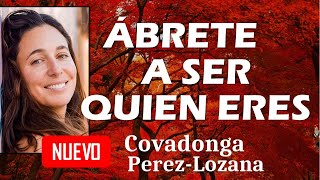 ABRETE A SER QUIEN ERES  Covadonga PérezLozana