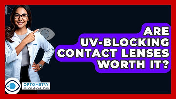 Are UV-Blocking Contact Lenses Worth It? - Optometry Knowledge Base