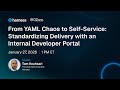 From YAML Chaos to Self-Service: Standardizing Delivery with an Internal Developer Portal