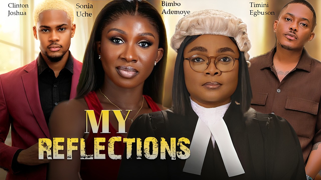 MY REFLECTIONS! STARRING BIMBO ADEMOYE, SONIA UCHE, CLINTON JOSHUA . LATEST 2026 NOLLYWOOD MOVIE