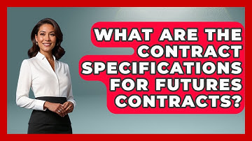 What Are The Contract Specifications For Futures Contracts? - Learn About Economics