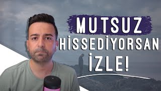 SON GÜNLERDE MUTSUZSUN HİSSEDENLER! | Daha İyi Hissetmek İçin Bu Videoyu İzle! 📌