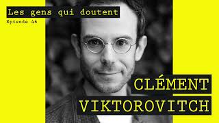 Clément Viktorovitch : « L’indignation est un moteur sain » | Les Gens Qui Doutent