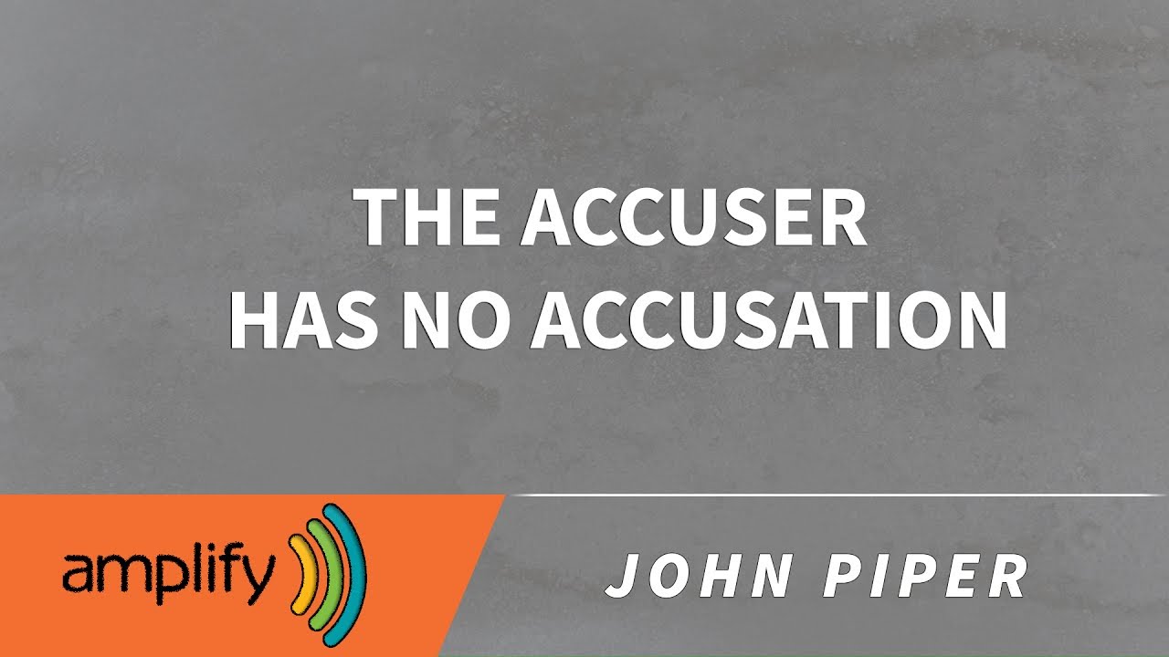 the-accuser-has-no-accusation-john-piper-sermon-jam-youtube