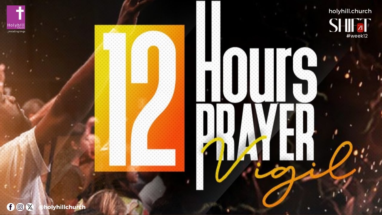 SHIFT 21 WEEK 12 12 Hours Prayer Vigil YouTube