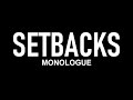 Setbacks | Monologue