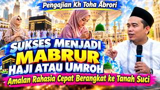 KUNCI SUKSES MERAIH MABRUR DALAM HAJI ATAU UMROH PENGAJIAN KH. TOHA ARORI