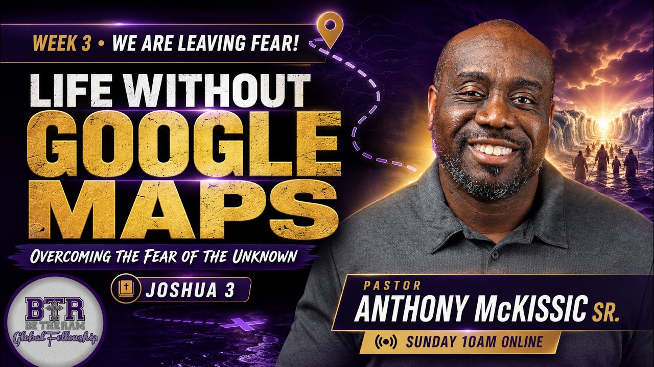 Life Without Google Maps: Overcoming the Fear of the Unknown | Pastor Anthony McKissic Sr.