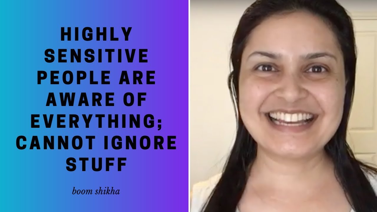 Highly Sensitive People Are Aware Of Everything; Cannot Ignore Stuff ...