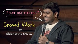 Best Hai Tumlog | Crowdwork | Stand up comedy by Siddhartha Shetty