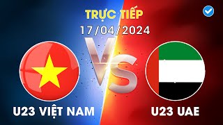 🔴 Trực Tiếp | U23 Việt Nam - U23 UAE | Vạn Sự Khởi Đầu Nan