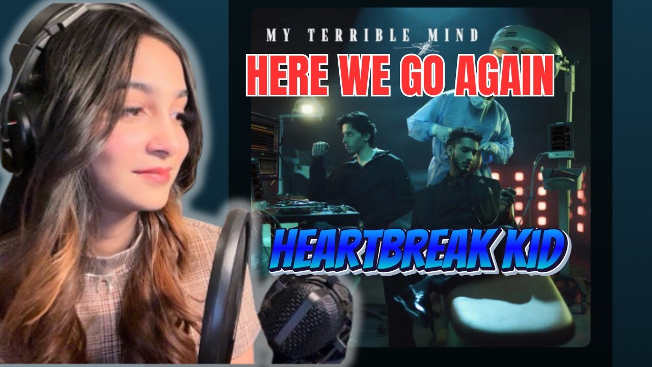 Talha Anjum - Heartbreak Kid | My Terrible Mind | Reaction