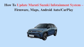 How To Update Maruti Suzuki Infotainment System – Firmware, Maps, Android Auto/CarPlay