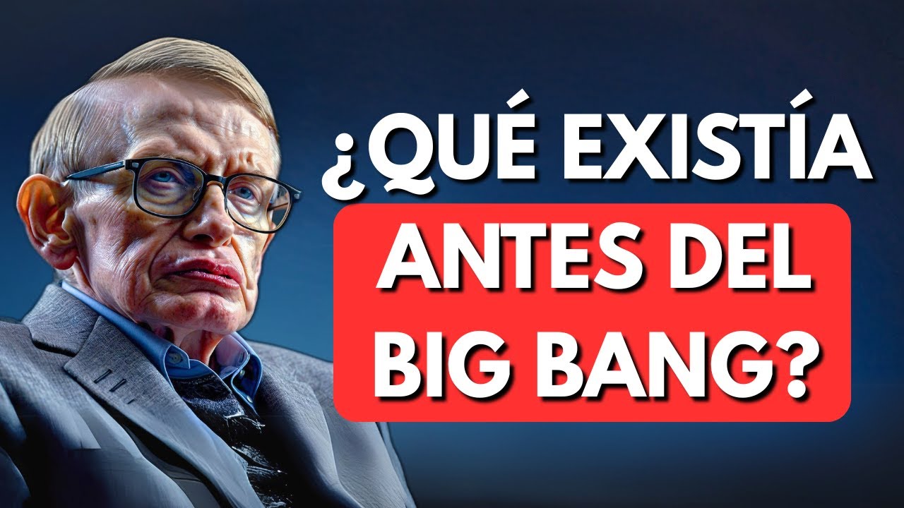 ¿QUÉ EXISTÍA ANTES DEL BIG BANG? | STEPHEN HAWKING