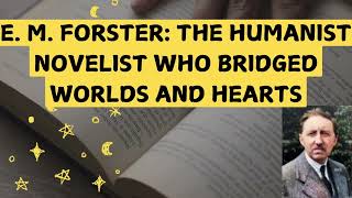 E. M. Forster: The Humanist Novelist Who Bridged Worlds and Hearts: E. M. Forster Documentary