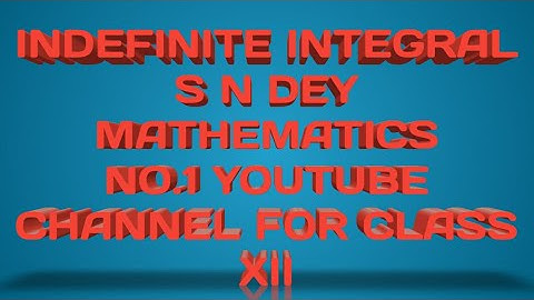 (#4) INDEFINITE INTEGRAL,S N DEY MATHS SOLUTION ,WBCHSE MATHEMATICS