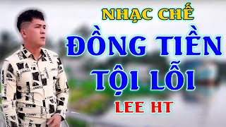 ĐỒNG TIỀN TỘI LỖI - LEE HT [ LIÊN KHÚC NHẠC CHẾ - Nghe Thấm Từng Câu, Từng Chữ ]