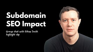 Ethan Smith Q&A On How Using Subdomains Impacts SEO