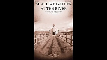 SHALL WE GATHER AT THE RIVER (SATB a cappella Choir) – Arranged by Russell Robinson