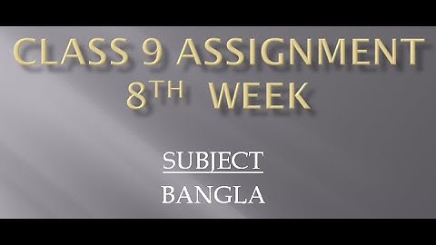 Class 9 bangla assignment 8th week