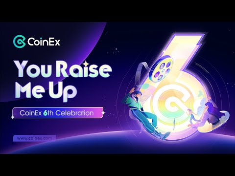 CoinEx | CoinEx 6th Aniversary!You Raise Me Up！